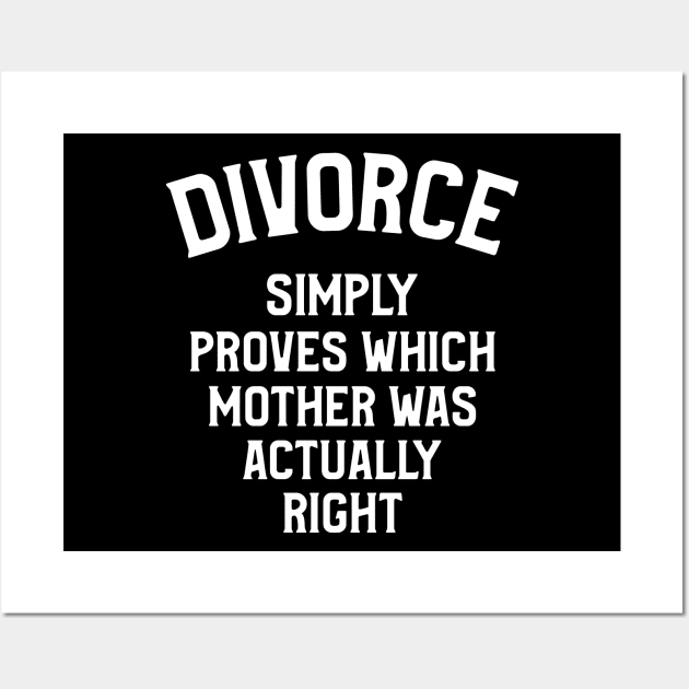 Divorce, Simply Proves Which Mother Was Actually Right Wall Art by OldCamp